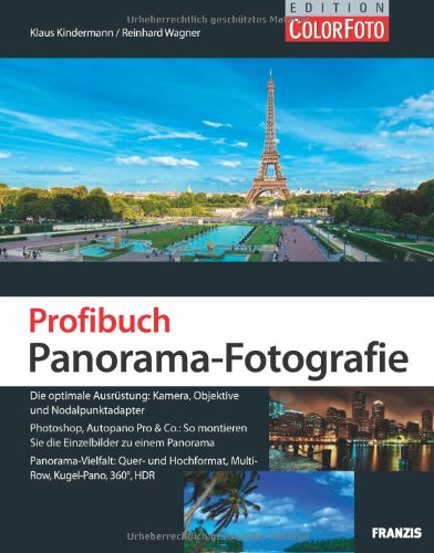  - Profibuch Panorama-Fotografie: Die optimale Ausrüstung: Kamera, Objektive und Nodalpunktadapter. Photoshop, Autopano Pro & Co.: So montieren Sie die ... Hochformat, Multi-Row, Kugel-Pano, 360°, HDR