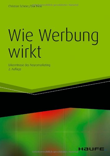 Scheier, Christian / Held, Dirk - Wie Werbung  wirkt: Erkenntnisse des Neuromarketing