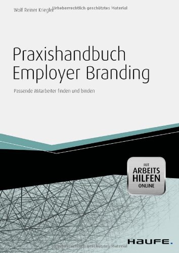  - Praxishandbuch Employer Branding - mit Arbeitshilfen online: Mit starker Marke zum attraktiven Arbeitgeber werden