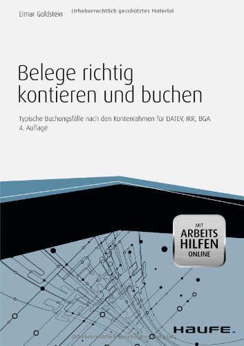  - Belege richtig kontieren und buchen - mit Arbeitshilfen online: Typische Buchungsfälle nach den Kontenrahmen für DATEV, IKR, BGA