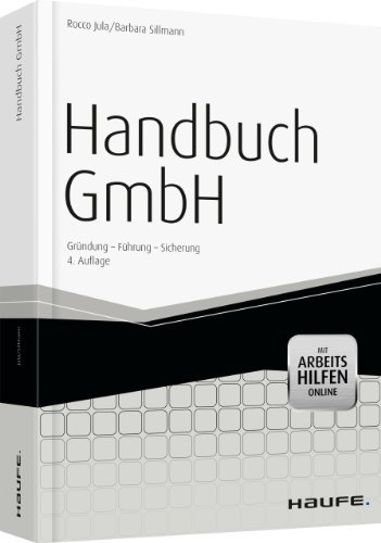  - Handbuch GmbH - mit Arbeitshilfen online: Gründung - Führung - Sicherung