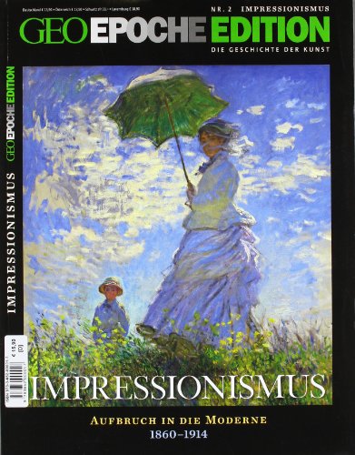  - GEO Epoche Edition 2/10: Impressionismus - Aufbruch in die Moderne 1860-1914: 2/2010