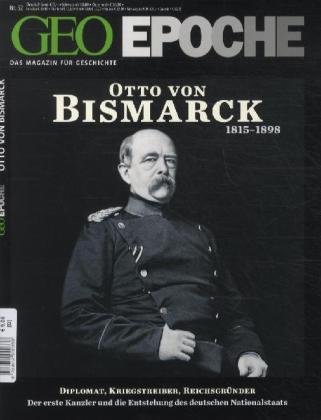  - GEO Epoche 52/11: Otto von Bismark 1815-1898. Diplomat, Kriegsstreber, Reichsgründer - Der erste Kanzler und die Entstehung des deutschen Nationalstaats: 52/2011