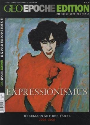  - GEO Epoche Edition 4/2011: Expressionismus. Rebellion mit der Farbe 1905-1925