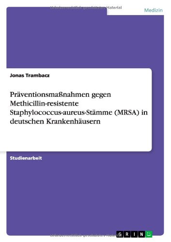  - Präventionsmaßnahmen gegen Methicillin-resistente Staphylococcus-aureus-Stämme (MRSA) in deutschen Krankenhäusern