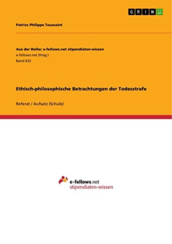  - Ethisch-philosophische Betrachtungen der Todesstrafe (Aus der Reihe: e-fellows.net stipendiaten-wissen)