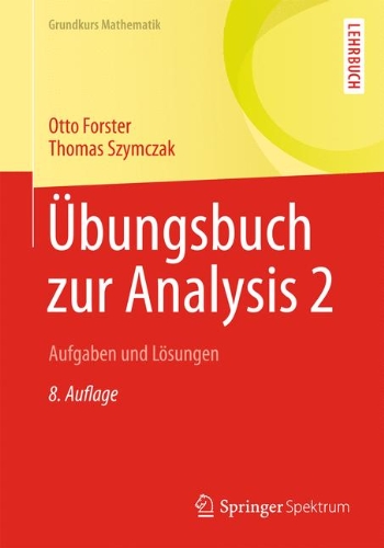  - Übungsbuch zur Analysis 2: Aufgaben und Lösungen (Grundkurs Mathematik)