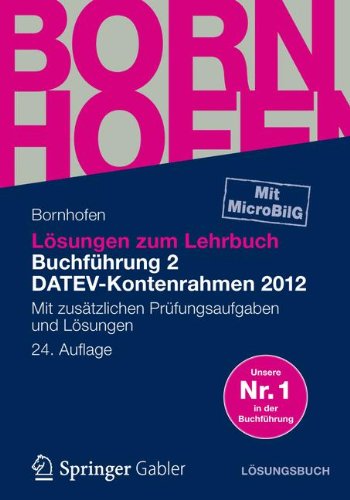  - Lösungen zum Lehrbuch Buchführung 2 DATEV-Kontenrahmen 2012: Mit zusätzlichen Prüfungsaufgaben und Lösungen (Bornhofen Buchführung 2 LÖ)