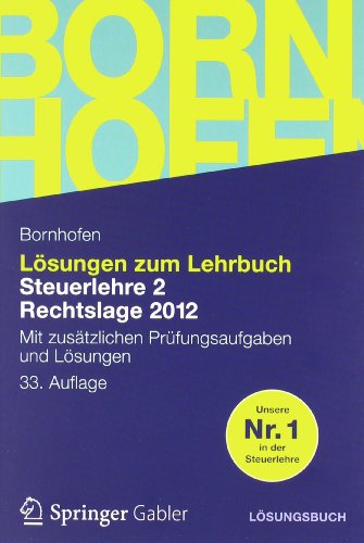  - Lösungen zum Lehrbuch Steuerlehre 2 Rechtslage 2012: Mit zusätzlichen Prüfungsaufgaben und Lösungen (Bornhofen Steuerlehre 2 LÖ)