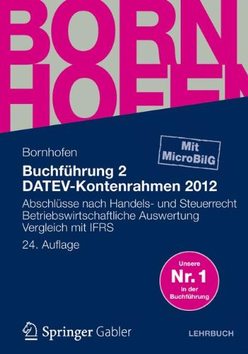  - Buchführung 2 DATEV-Kontenrahmen 2012: Abschlüsse nach Handels- und Steuerrecht  -  Betriebswirtschaftliche Auswertung  -  Vergleich mit IFRS (Bornhofen Buchführung 2 LB)