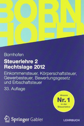  - Steuerlehre 2 Rechtslage 2012: Einkommensteuer, Körperschaftsteuer, Gewerbesteuer, Bewertungsgesetz und Erbschaftsteuer (Bornhofen Steuerlehre 2 LB)