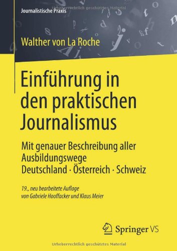  - Einführung in den praktischen Journalismus: Mit genauer Beschreibung aller Ausbildungswege Deutschland · Österreich · Schweiz (Journalistische Praxis)