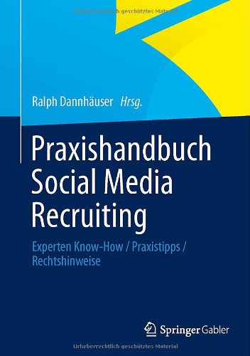  - Praxishandbuch Social Media Recruiting: Experten Know-How / Praxistipps / Rechtshinweise