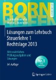  - Lösungen zum Lehrbuch Steuerlehre 2 Rechtslage 2013: Mit zusätzlichen Prüfungsaufgaben und Lösungen (Bornhofen Steuerlehre 2 LÖ)