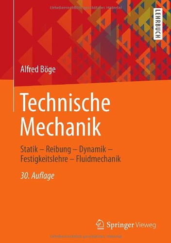  - Technische Mechanik: Statik - Reibung - Dynamik - Festigkeitslehre - Fluidmechanik