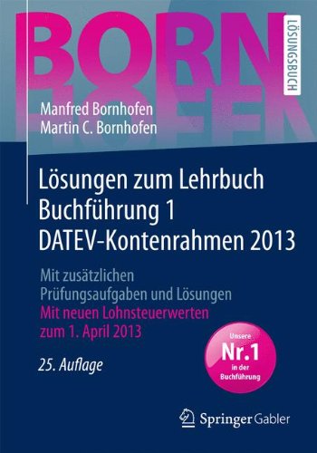  - Lösungen zum Lehrbuch Buchführung 1 DATEV-Kontenrahmen 2013: Mit zusätzlichen Prüfungsaufgaben und Lösungen (Bornhofen Buchführung 1 LÖ)