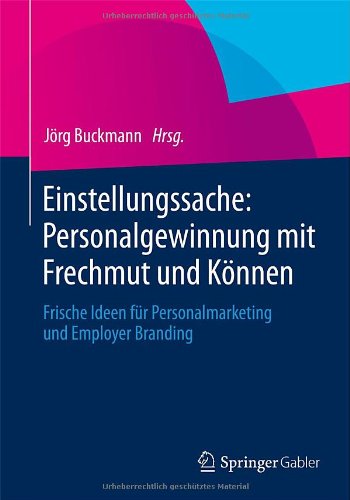  - Einstellungssache: Personalgewinnung mit Frechmut und Können: Frische Ideen für Personalmarketing und Employer Branding