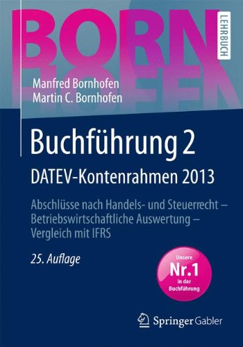  - Buchführung 2 DATEV-Kontenrahmen 2013: Abschlüsse nach Handels- und Steuerrecht  -  Betriebswirtschaftliche Auswertung  -  Vergleich mit IFRS (Bornhofen Buchführung 2 LB)