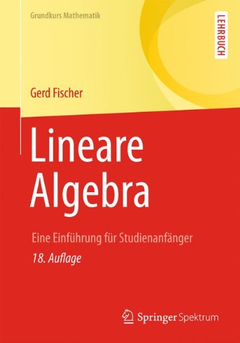  - Lineare Algebra: Eine Einführung für Studienanfänger (Grundkurs Mathematik)