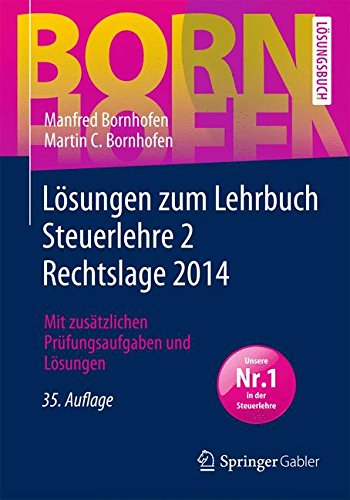  - Lösungen zum Lehrbuch Steuerlehre 2 Rechtslage 2014: Mit zusätzlichen Prüfungsaufgaben und Lösungen (Bornhofen Steuerlehre 2 LÖ)