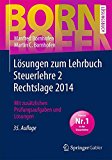  - Steuerlehre 2 Rechtslage 2014: Einkommensteuer, Körperschaftsteuer, Gewerbesteuer, Bewertungsgesetz und Erbschaftsteuer (Bornhofen Steuerlehre 2 LB)