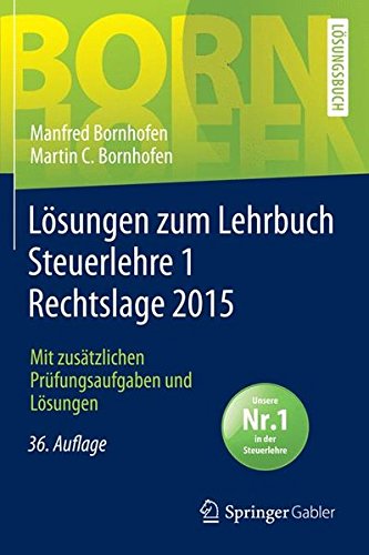  - Lösungen zum Lehrbuch Steuerlehre 1 Rechtslage 2015: Mit zusätzlichen Prüfungsaufgaben und Lösungen (Bornhofen Steuerlehre 1 LÖ)