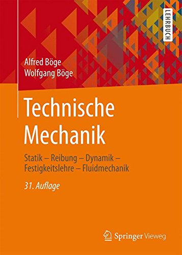  - Technische Mechanik: Statik - Reibung - Dynamik - Festigkeitslehre - Fluidmechanik