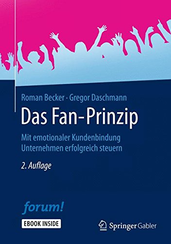  - Das Fan-Prinzip: Mit emotionaler Kundenbindung Unternehmen erfolgreich steuern