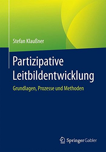  - Partizipative Leitbildentwicklung: Grundlagen, Prozesse und Methoden