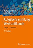  - Werkstoffkunde: Strukturen, Eigenschaften, Prüfung