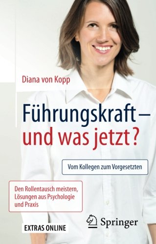  - Führungskraft - und was jetzt?: Vom Kollegen zum Vorgesetzten: Den Rollentausch meistern, Lösungen aus Psychologie und Praxis