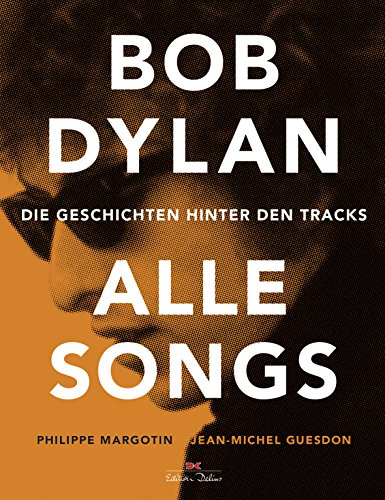  - Bob Dylan - Alle Songs: Die Geschichten hinter den Tracks