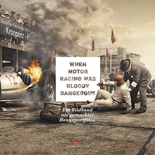  - When Motor Racing was bloody dangerous: Ein Bildband nie gemachter Rennsportfotos