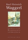 Karl Heinrich Waggerl - Karl Heinrich Waggerl liest seine schönsten Geschichten zu Advent und Weihnachten