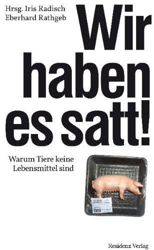  - Wir haben es satt!: Warum Tiere keine Lebensmittel sind