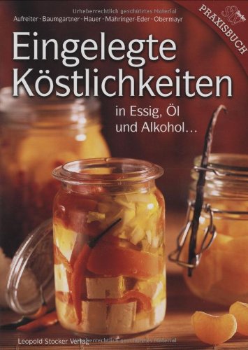  - Eingelegte Köstlichkeiten in Essig, Öl und Alkohol...