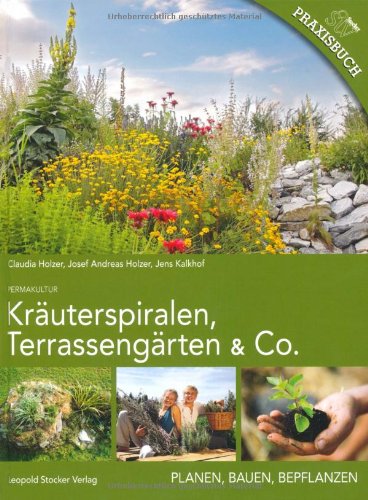  - Kräuterspiralen, Terrassengärten & Co: Planen, Bauen, Bepflanzen