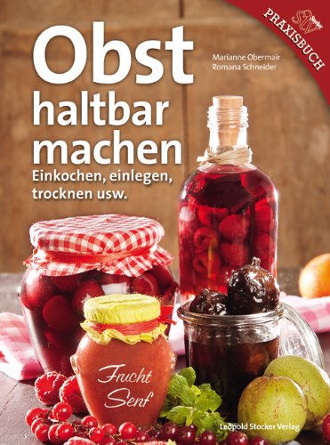  - Obst haltbar machen: Einkochen, einlegen, trocknen usw