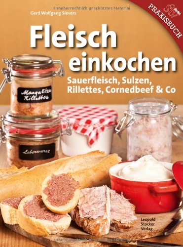  - Fleisch einkochen: Sauerfleisch, Sulzen, Rillettes, Corned Beef & Co