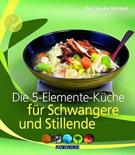  - Die 5-Elemente-Küche für Schwangere und Stillende (Inspiration Kochen)