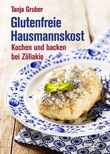  - Glutenfreie Hausmannskost: Kochen und backen bei Zöliakie