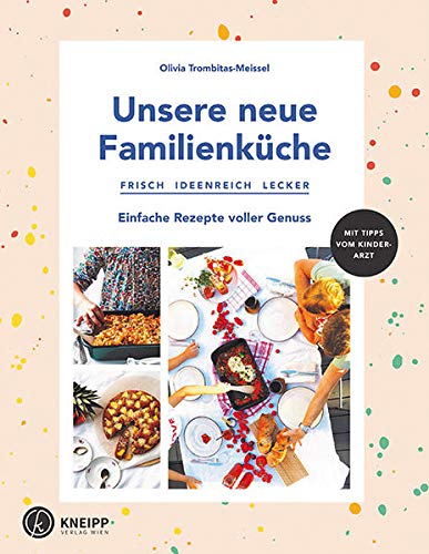 Trombitas-Meissel, Olivia - Unsere neue Familienküche: Frisch, ideenreich, lecker