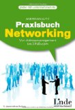  - Erfolgsstrategie Networking. Business-Kontakte knüpfen, organisieren und pflegen