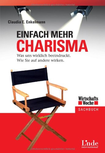  - Einfach mehr Charisma: Was uns wirklich beeindruckt. Wie Sie auf andere wirken