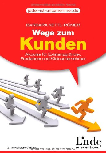  - Wege zum Kunden: Akquise für Existenzgründer, Freelancer und Kleinunternehmer