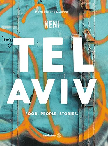  - Das TEL AVIV Reise-Kochbuch by NENI: Israelische Rezepte von Haya Molcho & ihren Söhnen. Orientalische Küche: Shakshuka, Hummus, Lamm mit Feigen, Kaktusfrucht-Sorbet