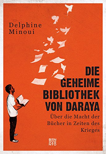  - Die geheime Bibliothek von Daraya: Über die Macht der Bücher in Zeiten des Krieges