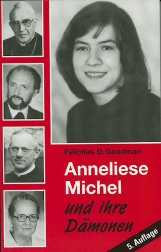 Goodman, Felicitas D. - Anneliese Michel und ihre Dämonen