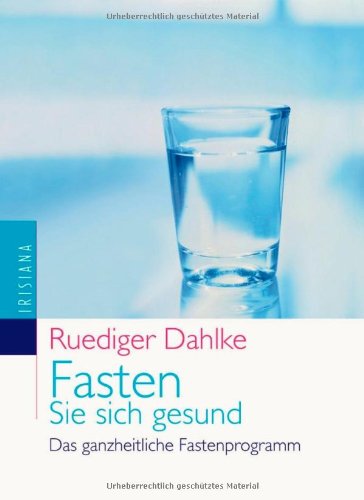  - Fasten Sie sich gesund: Das ganzheitliche Fastenprogramm