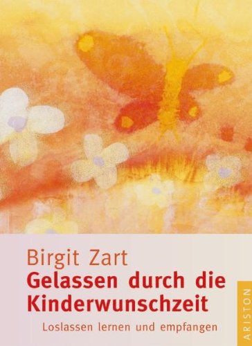  - Gelassen durch die Kinderwunschzeit: Loslassen lernen und empfangen